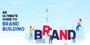 An Ultimate Guide to Brand Building