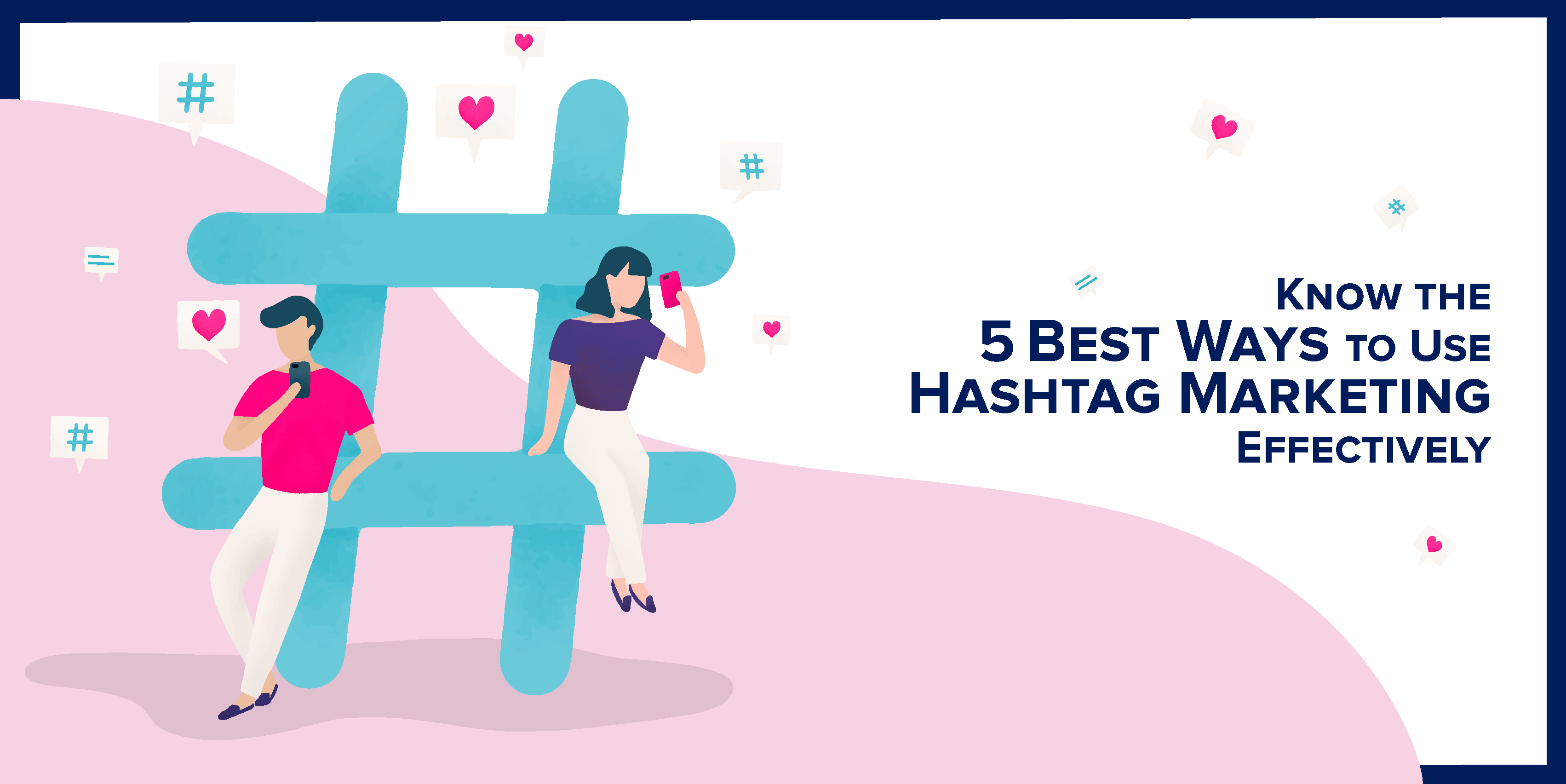 Know the 5 Best Ways to Use Hashtag Marketing Effectively