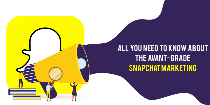 All you need to know about the avant-garde Snapchat Marketing