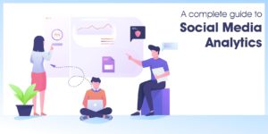 A complete guide to Social Media Analytics