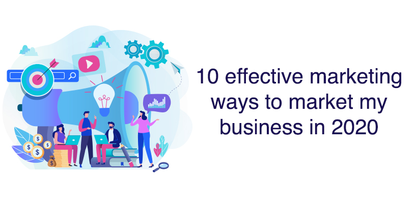 10 effective marketing ways to market my business in 2020