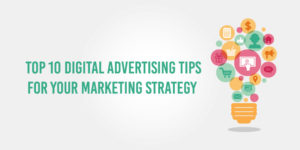 Top 10 Digital Advertising tips for your Marketing Strategy